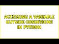 Accessing a variable outside conditions in python