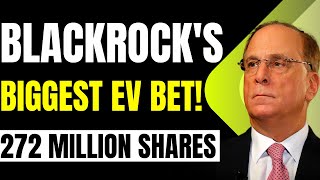 BlackRock Bought 272 Million Shares Of This EV Stock