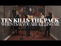 Ten Kills The Pack - When I Say You Are Killing Me | SIDEWAYS