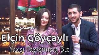 Elcin Goycayli - Yaxsi Tapismisiq Biz