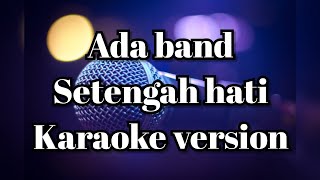 Ada band - Setengah hati (Karaoke)