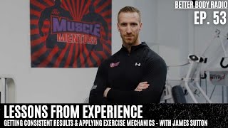 Episode #53 with James Sutton - Getting Consistent Results & Applying Exercise Mechanics