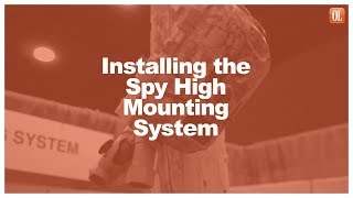 Installing the Spy High Mounting System