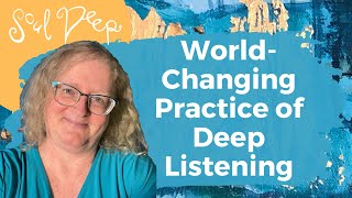 The World-Changing Art of Listening Deeply