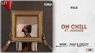 Wale - On Chill Ft. Jeremih (Wow... that's crazy)