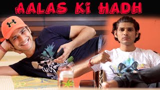 Aalas ki hadh | Dramagiri