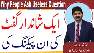 Unpacking of beautiful gift | Why people ask useless questions question | Akhter Abbas Video