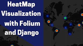 Build a Map Web Application in Django for data presentation using heatmaps