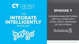 Integrate Intelligently Podcast, Ep. 7: Modern Manufacturing ERP Solutions w/David Trout, SolutionsX