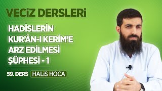 Hadislerin Kur’ân-ı Kerim’e Arz Edilmesi Şüphesi - 1 | Veciz Dersleri 59 | Halis Bayancuk Hoca