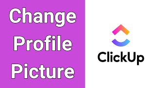 How To Change Profile Picture On Clickup