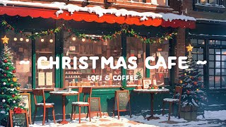 Christmas Cafe ❄️ Special Holiday with Lofi Cafe - Lofi Hip Hop ☕ Winter Lofi for relax / work