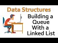 Data Structures - Building a Queue with a Linked List