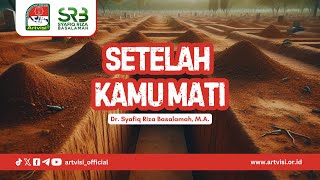 Setelah Kamu Mati - Dr. Syafiq Riza Basalamah, M.A.