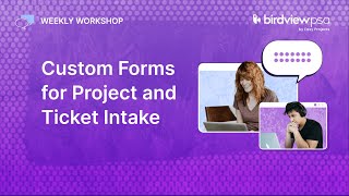 Custom Forms for Project and Ticket Intake | Weekly Workshop