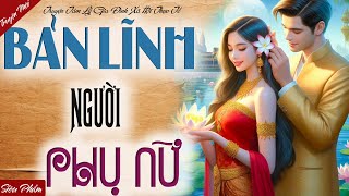 Nghe 1 lần nhớ cả đời:BẢN LĨNH NGƯỜI PHỤ NỮ - Trọn Bộ Tiểu Thuyết Đêm Khuya Việt Nam Hay Nhất