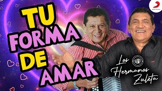 Tu Forma De Amar, Los Hermanos Zuleta - Letra Oficial