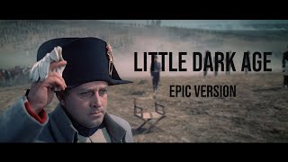 Napoleon - Little Dark Age (Epic Version) EXTENDED V.