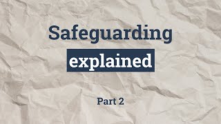 Safeguarding explained - Part 2