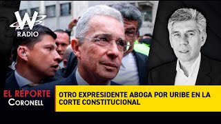 El Reporte Coronell: Otro expresidente aboga por Uribe en la Corte Constitucional