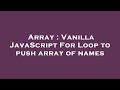 Array : Vanilla JavaScript For Loop to push array of names