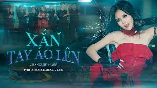 XẮN TAY ÁO LÊN - CHANGMIE X JASE | OFFICIAL PERFORMANCE MUSIC VIDEO