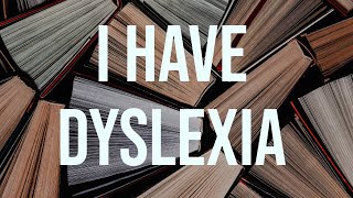 I Have Dyslexia