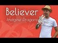Imagine Dragons - Believer (TMO Cover)