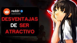 LAS DESVENTAJAS DE SER ATRACTIVO | REDDIT ESPAÑOL