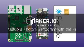 How to Setup a Photon and Program with the Pi – Maker.io Tutorial | Digi-Key Electronics