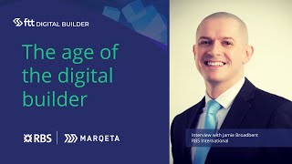 Marqeta Digital Builders - Jamie Broadbent, Head of Digital & Innovation, RBS International