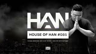 085 | HOUSE OF HAN (2022 JANUARY HOUSE MIX)
