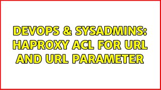 DevOps & SysAdmins: haproxy acl for url and url parameter