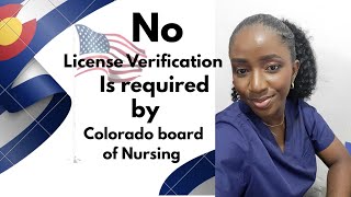 NO LICENSE VERIFICATION IS REQUIRED BY COLORADO BOARD OF NURSING