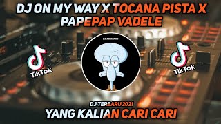 DJ ON MY WAY X TOCANA PISTA X PAPEPAP VADELE TIK TOK VIRAL TERBARU 2021