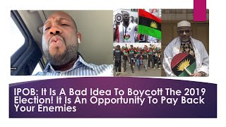 IPOB: It Is A Bad Idea To Boycott The 2019 Election! It Is An Opportunity To Pay Back Your Enemies