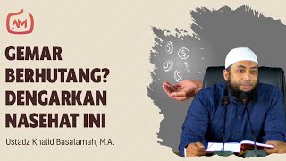 Nasehat Untuk Yang Gemar Berhutang - Ustadz Khalid Basalamah, M.A.