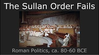 Failure of the Sullan Order: Roman Politics, 80-60 BCE