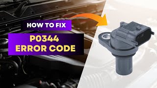 How to Fix P0344 Code – Camshaft Position Sensor A Circuit Intermittent (Bank 1)@FourWheelsEmpire