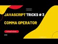 Comma Operator - JavaScript Trick # 3