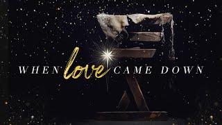 When Love Came Down | Christmas Production