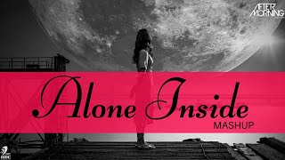 Alone Inside Mashup | Dil Ko Maine Di Kasam Remix | Aftermorning Chillout