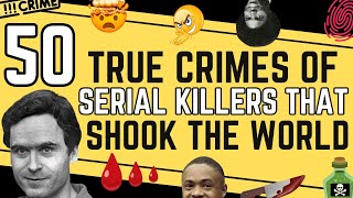 50 True Crimes Of Serial Killers That Will Blow Your Mind