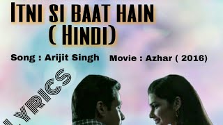ITNI SI BAAT HAIN LYRICS/Singer : Arijit Singh/Movie : Azhar 2016/Music : Pritam