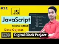 JavaScript Tutorial in Hindi - Digital Clock Project | Date Objects | [Part - 11]