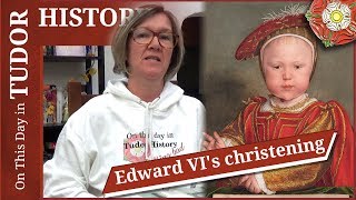 October 15 - Edward VI's christening and who was there