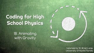 Coding for High School Physics 18 Animating with Gravity