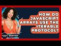 How Do JavaScript Arrays Use The Iterable Protocol? - JavaScript Toolkit