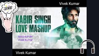 Kabir Singh Love Mashup | Non-Stop | Romantic Mashup | Shahid Kapoor | Kiara Advani