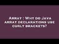 Array : Why do Java array declarations use curly brackets?